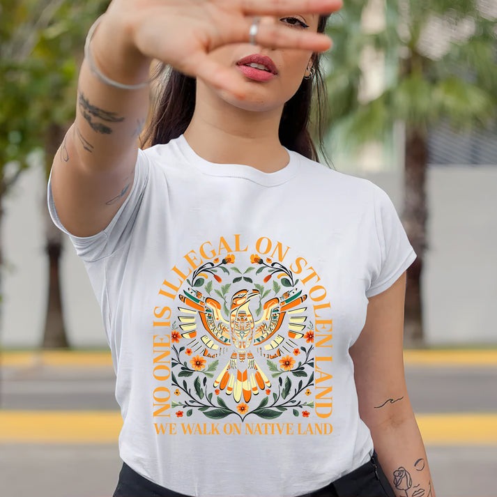 NO ONE IS ILLEGAL ON STOLEN LAND. WE WALK ON NATIVE LAND Unisex T-Shirt/Hoodie/Sweatshirt