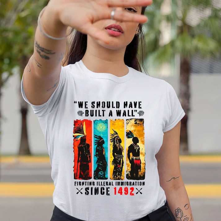 We Should Have Built A Wall Fighting Illegal Immigration - Chief Unisex T-Shirt/Hoodie/Sweatshirt