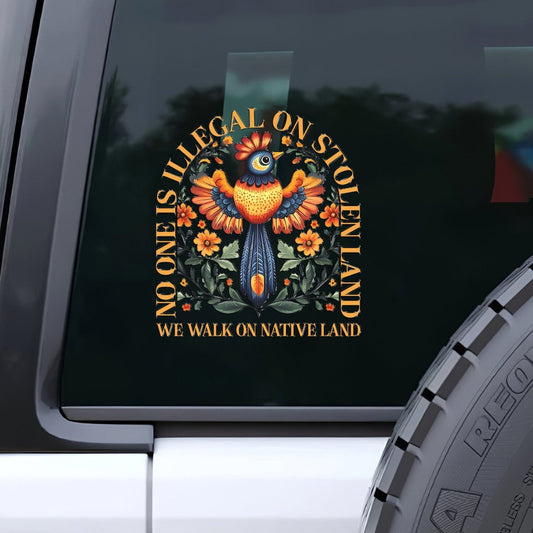 No One Is Illegal On Stolen Land - We Walk On Native Land Decal