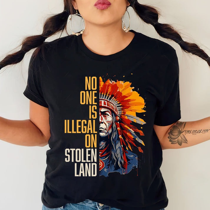 NO ONE IS ILLEGAL ON STOLEN LAND Unisex T-Shirt/Hoodie/Sweatshirt