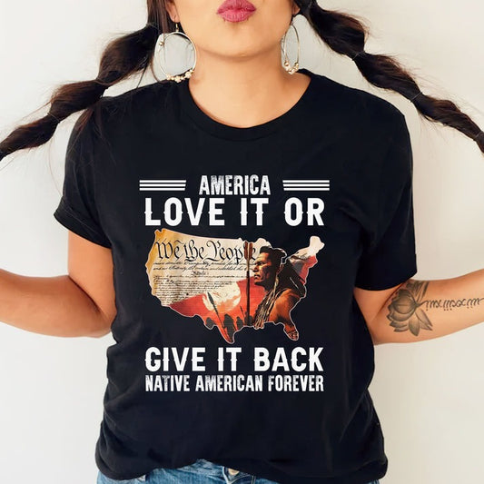 "Love It or Give It Back" Native American Unisex T-Shirt/Hoodie/Sweatshirt