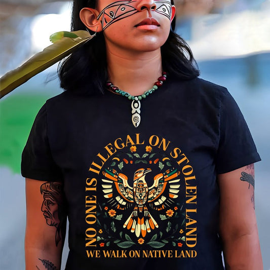 NO ONE IS ILLEGAL ON STOLEN LAND. WE WALK ON NATIVE LAND Unisex T-Shirt/Hoodie/Sweatshirt