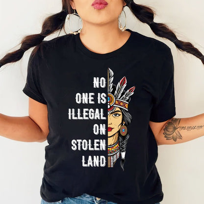 NO ONE IS ILLEGAL ON STOLEN LAND INDIGENOUS RIGHTS T-Shirt/Hoodie/Sweatshirt