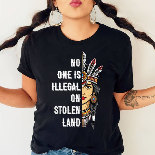 NO ONE IS ILLEGAL ON STOLEN LAND INDIGENOUS RIGHTS T-Shirt/Hoodie/Sweatshirt