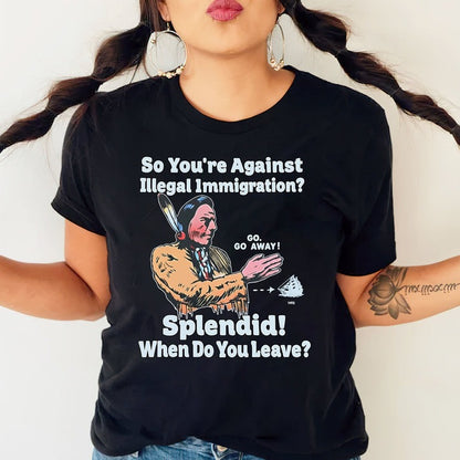 "Splendid - When Do You Leave?" Native Statement - Unisex T-Shirt/Hoodie/Sweatshirt