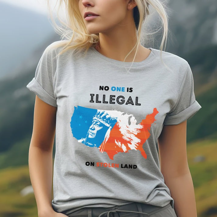 NO ONE IS ILLEGAL ON STOLEN LAND. WE WALK ON NATIVE LAND - One sides - Unisex T-Shirt/Hoodie/Sweatshirt