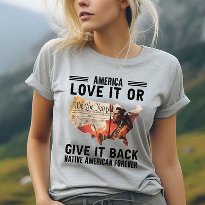 "Love It or Give It Back" Native American Unisex T-Shirt/Hoodie/Sweatshirt
