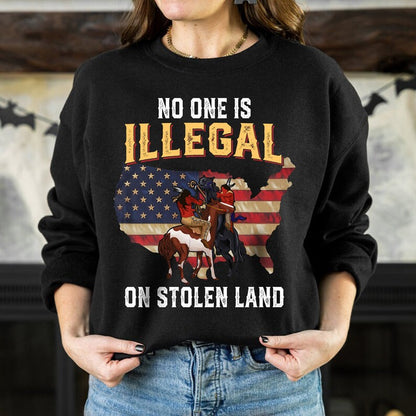NO ONE IS ILLEGAL ON STOLEN LAND. WE WALK ON NATIVE LAND Unisex T-Shirt/Hoodie/Sweatshirt