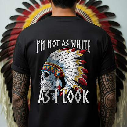 I’m Not As White As I Look – Feather Skull Graphic – Two Sides – Unisex T-Shirt  / Hoodie / Sweatshirt