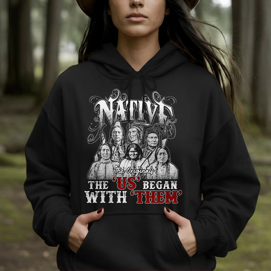 The Originals: The ‘US’ Began With ‘THEM’ – Native Pride Unisex T-Shirt/Hoodie/Sweatshirt