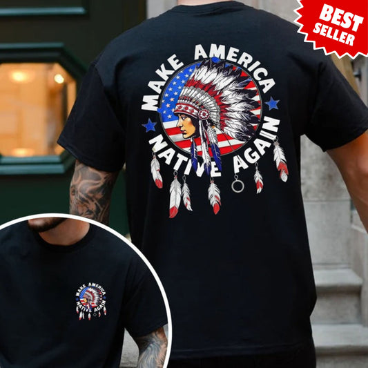 Make America Native Again - Chief Headdress Indigenous Pride - Two sides - Unisex T-Shirt/Hoodie/Sweatshirt
