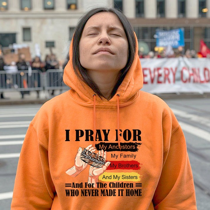 Every Child Matters I Pray For My Ancestors Unisex T-Shirt/Hoodie/Sweatshirt