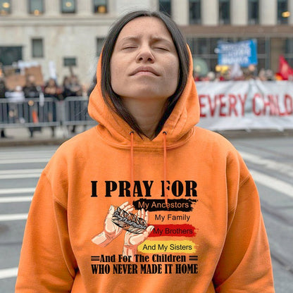 Every Child Matters I Pray For My Ancestors Unisex T-Shirt/Hoodie/Sweatshirt