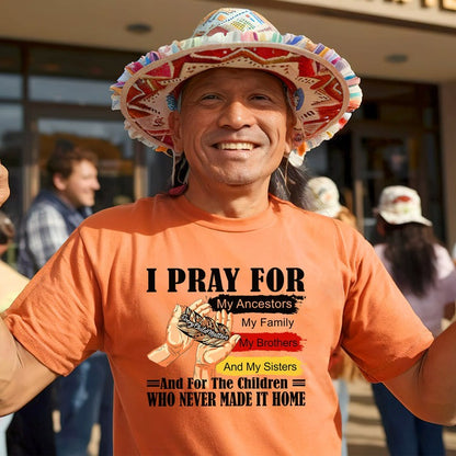 Every Child Matters I Pray For My Ancestors Unisex T-Shirt/Hoodie/Sweatshirt