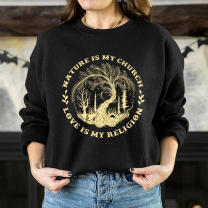 Nature Is My Church - Love Is My Religion Unisex T-Shirt/Hoodie/Sweatshirt