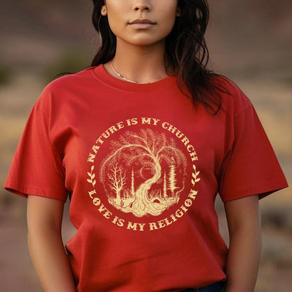 Nature Is My Church - Love Is My Religion Unisex T-Shirt/Hoodie/Sweatshirt