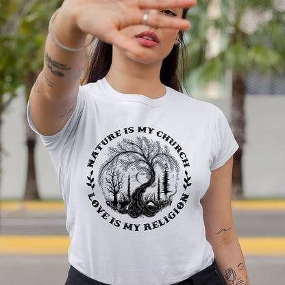 Nature Is My Church - Love Is My Religion Unisex T-Shirt/Hoodie/Sweatshirt