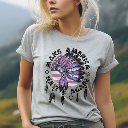 Make America Native Again Statement Unisex T-Shirt/Hoodie/Sweatshirt