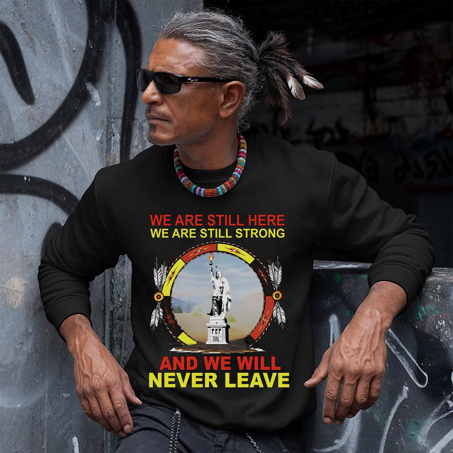 We Are Still Here We Are Still Strong And We Will Never Leave – Unisex T-Shirt/Hoodie/Sweatshirt