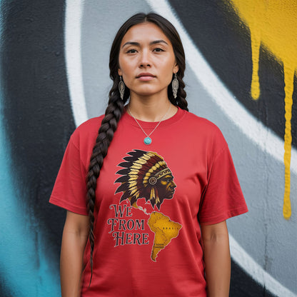 We From Here Indigenous Pride – Unisex T-Shirt/Hoodie/Sweatshirt