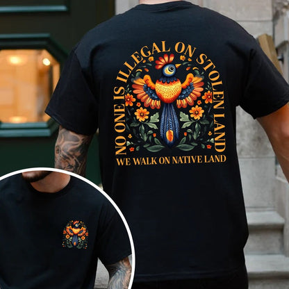 NO ONE IS ILLEGAL ON STOLEN LAND. WE WALK ON NATIVE LAND - Two sides - Unisex T-Shirt/Hoodie/Sweatshirt